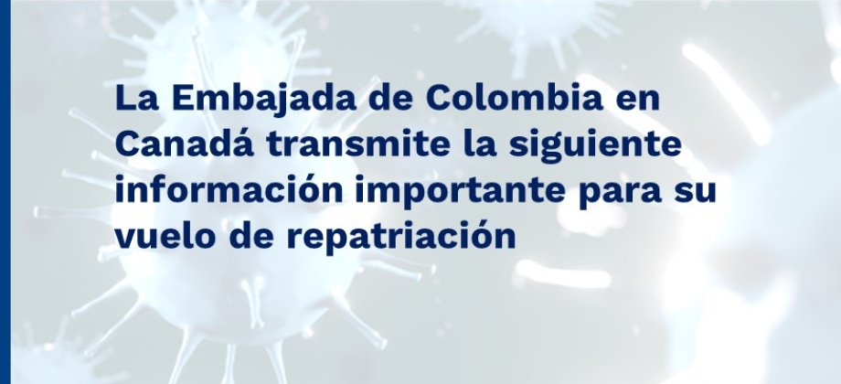 La Embajada de Colombia en Canadá transmite la siguiente información importante para su vuelo 