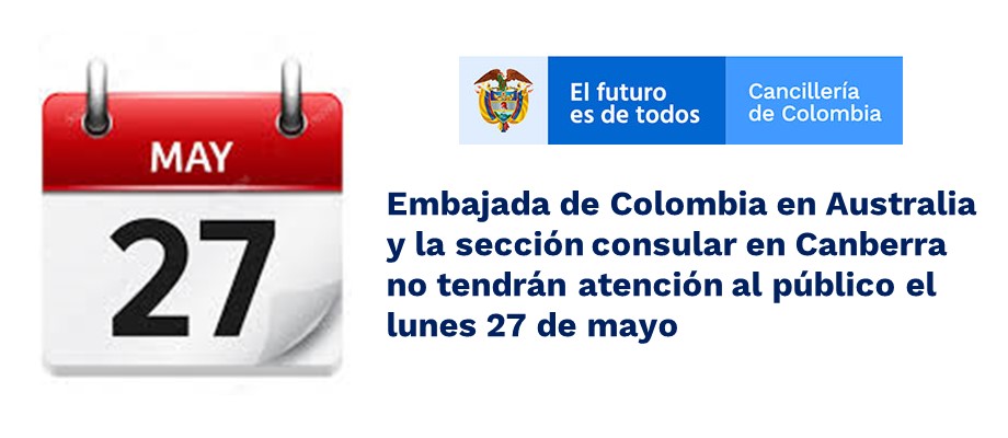 Embajada de Colombia en Australia y la sección consular en Canberra no tendrán atención al público el lunes 27 de mayo de 2019