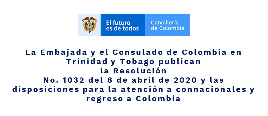 La Embajada y el Consulado de Colombia en Trinidad y Tobago publican la Resolución No. 1032 del 8 de abril de 2020 y las disposiciones para la atención a connacionales 