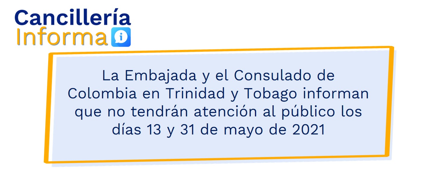 La Embajada y el Consulado de Colombia en Trinidad y Tobago informan que no tendrán atención al público los días 13 y 31 de mayo de 2021