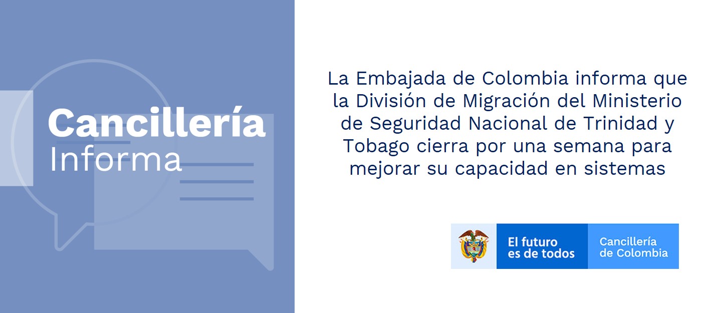 La Embajada de Colombia informa que la División de Migración del Ministerio de Seguridad Nacional de Trinidad y Tobago cierra por una semana para mejorar su capacidad en sistemas