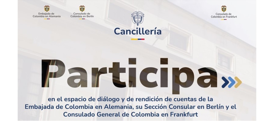 Embajada de Colombia en Alemania y los Consulados en Berlín y Frankfurt invitan a participar en la rendición de cuentas a realizarse el 16 de agosto de 2024