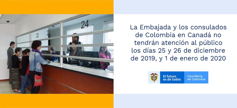 La Embajada y los consulados de Colombia en Canadá no tendrán atención al público los días 25 y 26 de diciembre de 2019, y 1 de enero de 2020