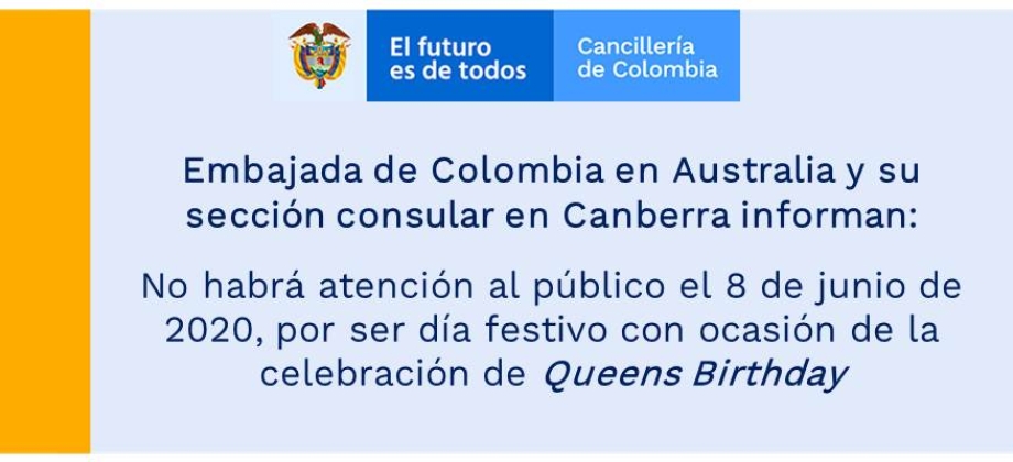 Embajada en Australia y su sección consular en Canberra informan que no habrá atención al público el 8 de junio de 2020, por ser día festivo con ocasión de la celebración de Queens Birthday