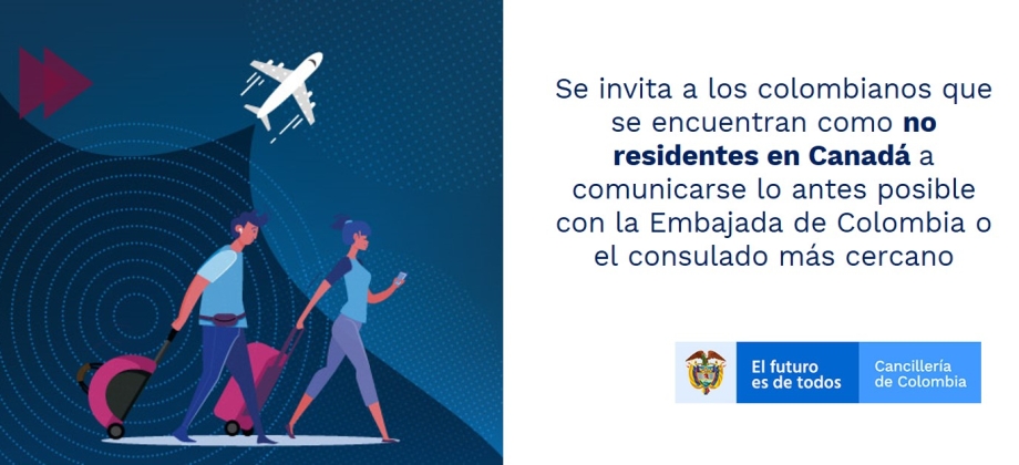 Se invita a los colombianos que se encuentran como no residentes en Canadá a comunicarse lo antes posible con la Embajada de Colombia o el consulado más cercano  Ottawa (mar. 29/20). La Embajada y los consulados de Colombia en Canadá solicitan a los connacionales que se encuentran como no residentes en Canadá y cumplan con todas las condiciones que se enumeran a continuación, a comunicarse lo antes posible.  