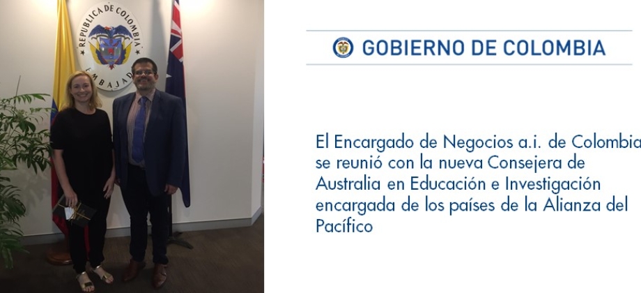 El Encargado de Negocios a.i de Colombia se reunió con la nueva Consejera de Australia en Educación e Investigación encargada de los países de la Alianza del Pacífico