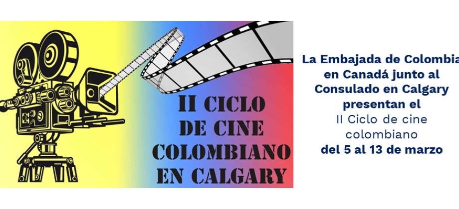 La Embajada de Colombia en Canadá junto al Consulado en Calgary presentan el II Ciclo de cine colombiano del 5 al 13 de marzo de 2020