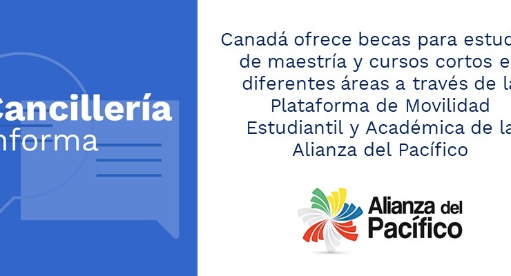 Canadá ofrece becas para estudios de maestría y cursos cortos en diferentes áreas a través de la Plataforma de Movilidad Estudiantil y Académica de la Alianza del Pacífico