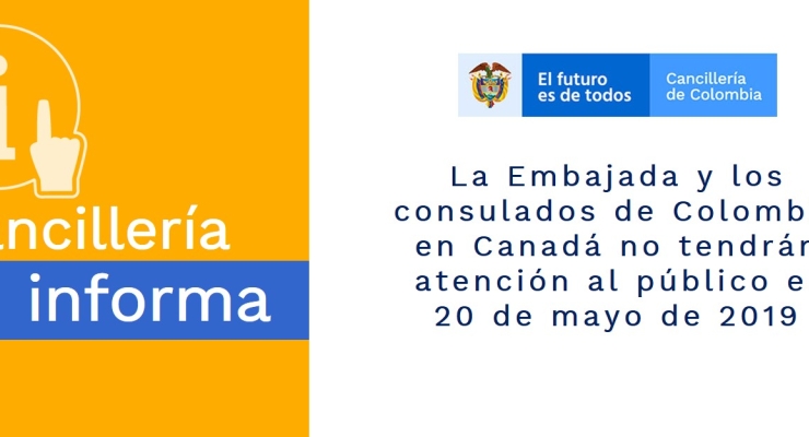 La Embajada y los consulados de Colombia en Canadá no tendrán atención al público el 20 de mayo de 2019