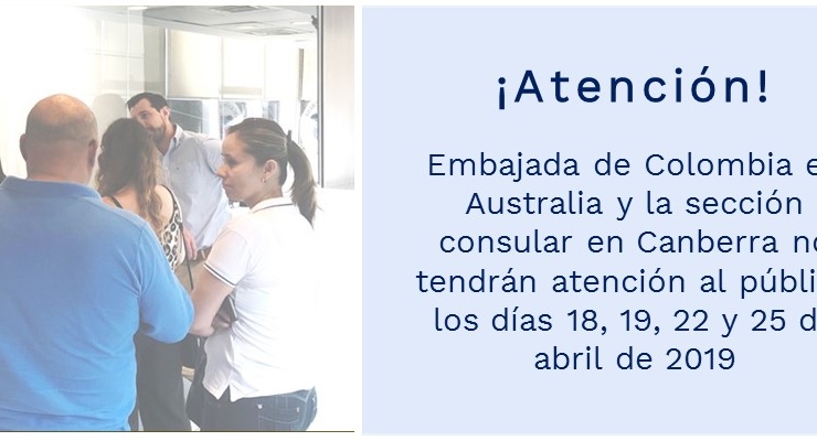 Embajada de Colombia en Australia y la sección consular en Canberra no tendrán atención al público los días 18, 19, 22 y 25 de abril 