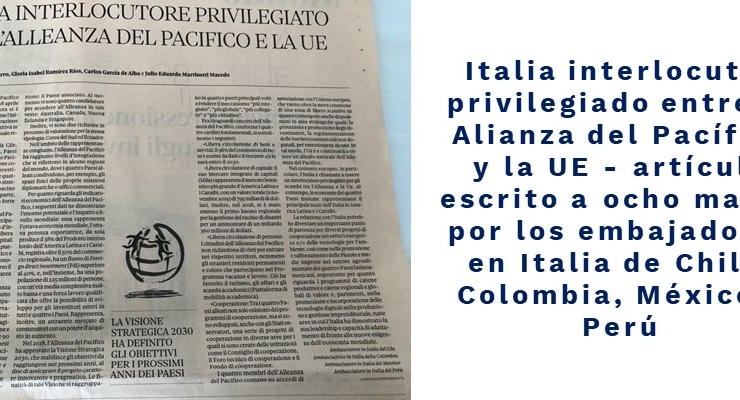 Italia interlocutor privilegiado entre la Alianza del Pacífico y la UE - artículo escrito a ocho manos por los embajadores en Italia de Chile, Colombia, México, Perú