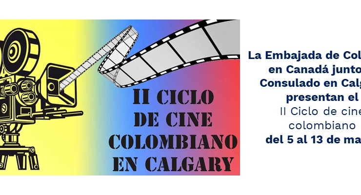 La Embajada de Colombia en Canadá junto al Consulado en Calgary presentan el II Ciclo de cine colombiano del 5 al 13 de marzo de 2020