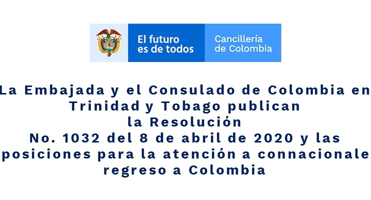 La Embajada y el Consulado de Colombia en Trinidad y Tobago publican la Resolución No. 1032 del 8 de abril de 2020 y las disposiciones para la atención a connacionales 