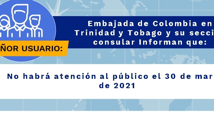 La Embajada de Colombia en Trinidad y Tobago y su sección consular informan que no habrá atención al público el 30 de marzo 