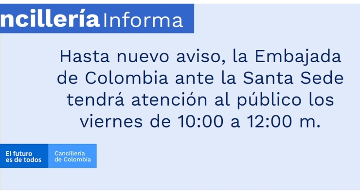 Ante la situación generada por el Coronavirus, la Embajada de Colombia ante la Santa Sede tendrá atención al público los viernes de 10:00 a.m. a 12:00 m.